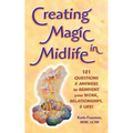 Creating Magic in Midlife: 101 Questions and Answers to Reinvent Your Work, Relationships, and Life!