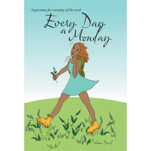 Every Day a Monday: Inspiration for Everyday of the Week