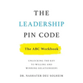The Leadership PIN Code - The ABC Workbook: Unlocking the Key to Willing and Winning Relationships