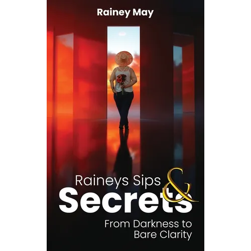 Rainey's Sips & Secrets: From Darkness to Bare Clarity