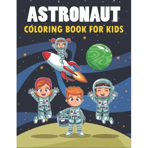 Astronaut Coloring Book For Kids: 50 Astronaut Coloring Pages For Children and Teens