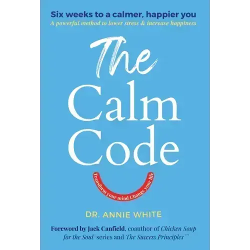 The Calm Code: Transform Your Mind, Change Your Life