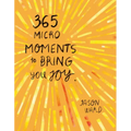 365 Micro-Moments to Bring You Joy