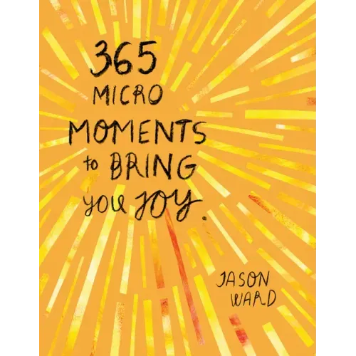 365 Micro-Moments to Bring You Joy