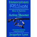 How to Survive an Active Shooter: What You do Before, During and After an Attack Could Save Your Life