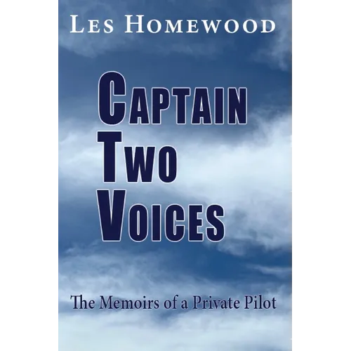 Captain Two Voices: The Memoirs of a Private Pilot