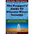 The Prepper's Guide To Disaster Water Security: Learn How To Find, Treat And Safely Store Water To Survive Any Emergency Situation