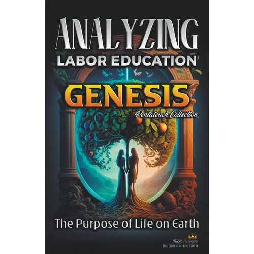 Analyzing the Education of Labor in Genesis: The Purpose of Life on Earth