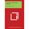 Sam Higginbottom, Farmer: An Autobiography