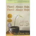 There's Always Help; There's Always Hope: An Award-Winning Psychiatrist Shows You How to Heal Your Body, Mind, and Spirit