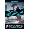 Confidence Upgrade: 18 Powerful Solutions to Help You Gain More Confidence