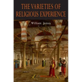 The Varieties of Religious Experience: A Study in Human Nature