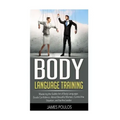 Body Language Training: Mastering the Subtle Art of Body Language: Exude Confidence, Attract Beautiful Women, Control the Situation, and be the Leader