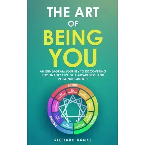 The Art of Being You: An Enneagram Journey to Discovering Personality Type, Self-Awareness, and Personal Growth