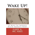 Wake Up!: 42 Ways to Improve Black America Now!