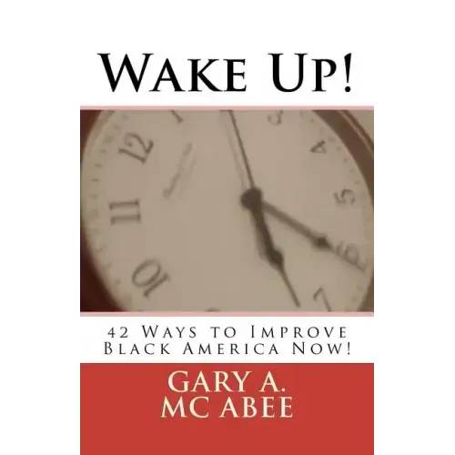 Wake Up!: 42 Ways to Improve Black America Now!