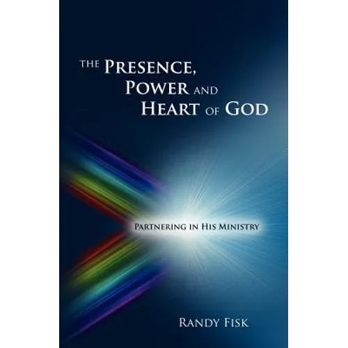 The Presence, Power and Heart of God