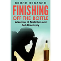 Finishing Off the Bottle: A Memoir of Addiction and Self-Discovery