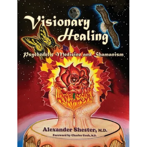 VISIONARY HEALING Psychedelic Medicine and Shamanism