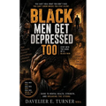 Black Men Get Depressed Too: Step into the Mind of a Black Man