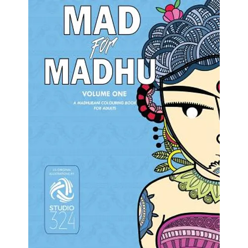 Mad for Madhu - Volume 1: A Madhubani Colouring Book for Adults