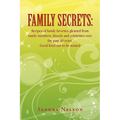 Family Secrets: Recipes of Family Favorites Gleaned from Family Members, Friends and Celebrities Over the Past 40 Years. Good Food Not