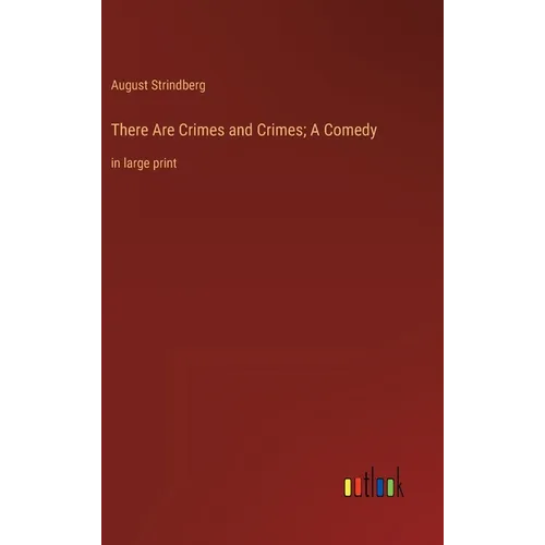 There Are Crimes and Crimes; A Comedy: in large print