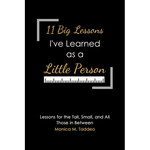 11 Big Lessons I've Learned as a Little Person: Lessons for the Tall, Small, and All Those in Between