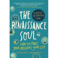 The Renaissance Soul: How to Make Your Passions Your Life - A Creative and Practical Guide