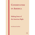 Conservatism in America: Making Sense of the American Right