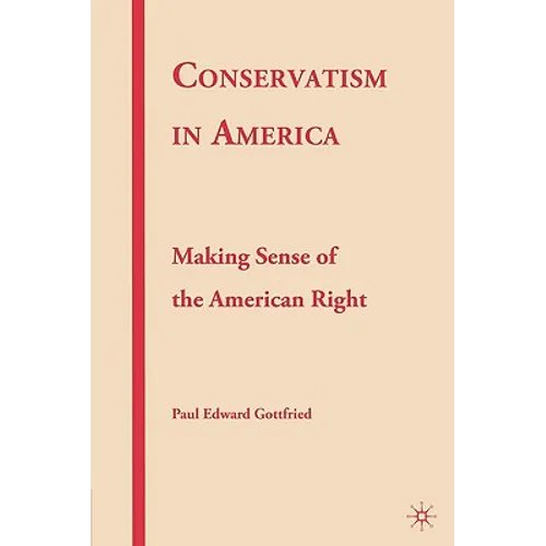 Conservatism in America: Making Sense of the American Right