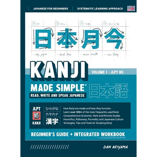 Learning Kanji for Beginners - Textbook and Integrated Workbook for Remembering Kanji Learn how to Read, Write and Speak Japanese: A fast and systemat