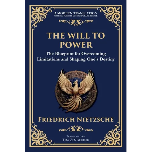 The Will to Power: The Blueprint for Overcoming Limitations and Shaping One's Destiny