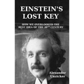 Einstein's Lost Key: How We Overlooked the Best Idea of the 20th Century