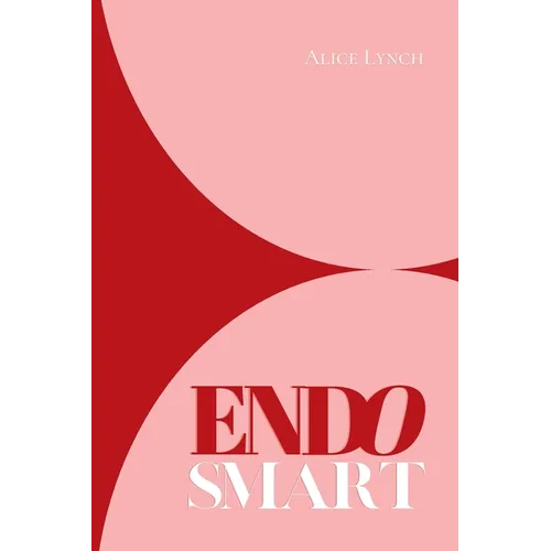 Endo Smart: A Guide to Understanding and Managing Your Health