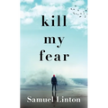 Kill My Fear: Eliminate Anxiety. Rescue Your Life.