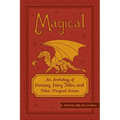 Magical: An Anthology of Fantasy, Fairy Tales, and Other Magical Fiction