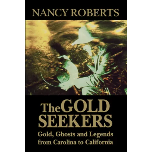 Gold Seekers: Gold, Ghosts, and Legends from Carolina to California