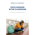 Faith Crushed in the Classroom: Combating lies and equipping students