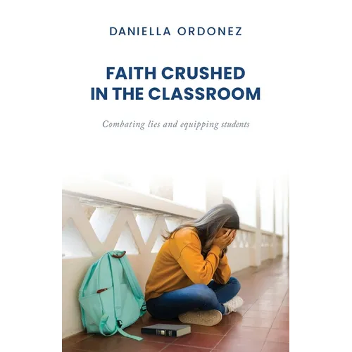 Faith Crushed in the Classroom: Combating lies and equipping students