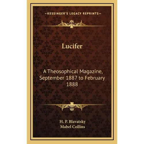 Lucifer: A Theosophical Magazine, September 1887 to February 1888