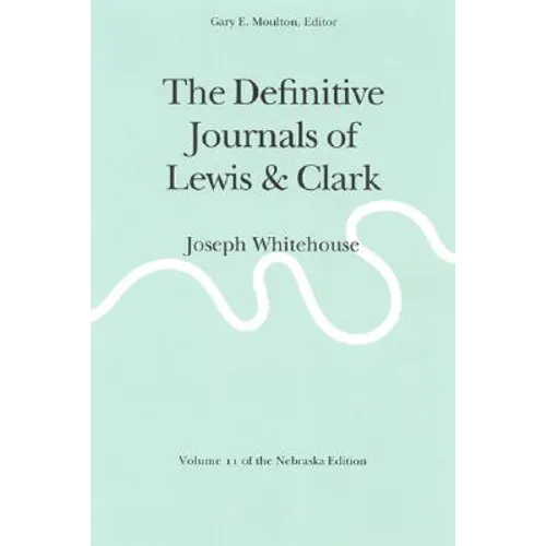 The Definitive Journals of Lewis and Clark, Vol 11: Joseph Whitehouse