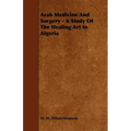 Arab Medicine And Surgery - A Study Of The Healing Art In Algeria