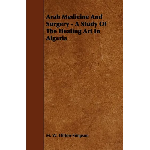 Arab Medicine And Surgery - A Study Of The Healing Art In Algeria