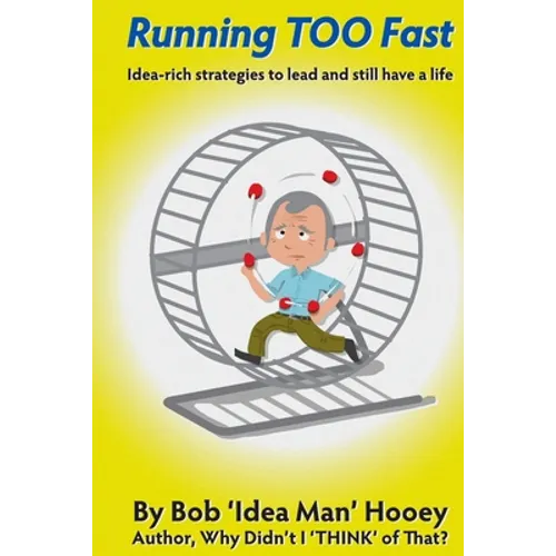 Running TOO Fast: Idea-rich strategies to lead and still have a life