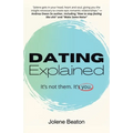 Dating Explained: It's Not Them, It's You