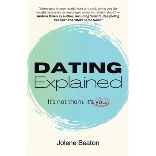 Dating Explained: It's Not Them, It's You