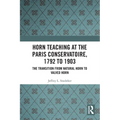 Horn Teaching at the Paris Conservatoire, 1792 to 1903: The Transition from Natural Horn to Valved Horn