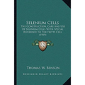 Selenium Cells: The Construction, Care And Use Of Selenium Cells With Special Reference To The Fritts Cell (1919)