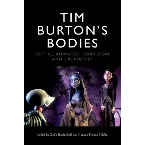 Tim Burton's Bodies: Gothic, Animated, Creaturely and Corporeal